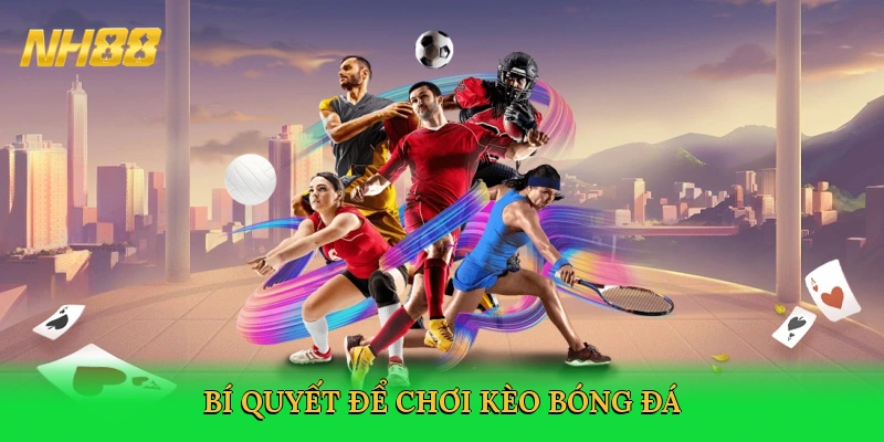 Kèo Bóng Đá NH88 – Sân Chơi Cá Cược Bóng Đá Đỉnh Cao