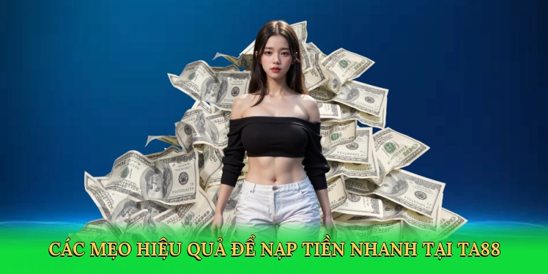 Mẹo Nạp Tiền Nhanh TA88 &#8211; Khởi Đầu Cá Cược Đỉnh Cao