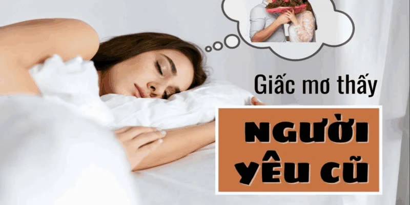 Tại Sao Mơ Thấy Người Cũ Fb88 Khiến Bạn Bồn Chồn?