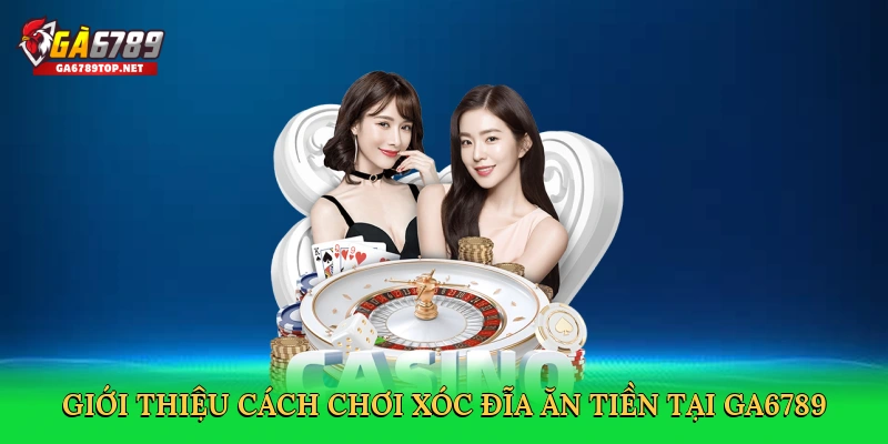 Cách Chơi Xóc Đĩa Ăn Tiền – Bí Kíp Săn Thưởng Kịch Tính Cùng GA6789