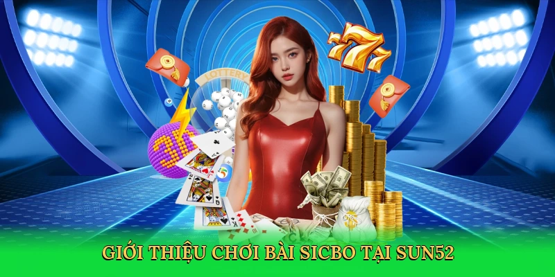 Chơi Bài Sicbo – Bí Kíp Săn Thưởng Đỉnh Cao Tại Sun52