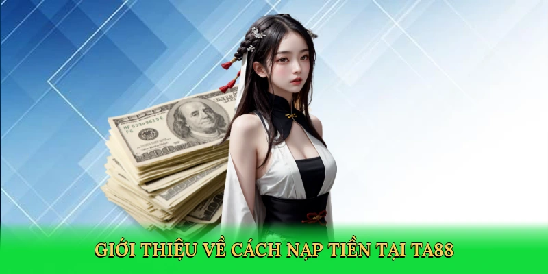 Mẹo Nạp Tiền Nhanh TA88 &#8211; Khởi Đầu Cá Cược Đỉnh Cao