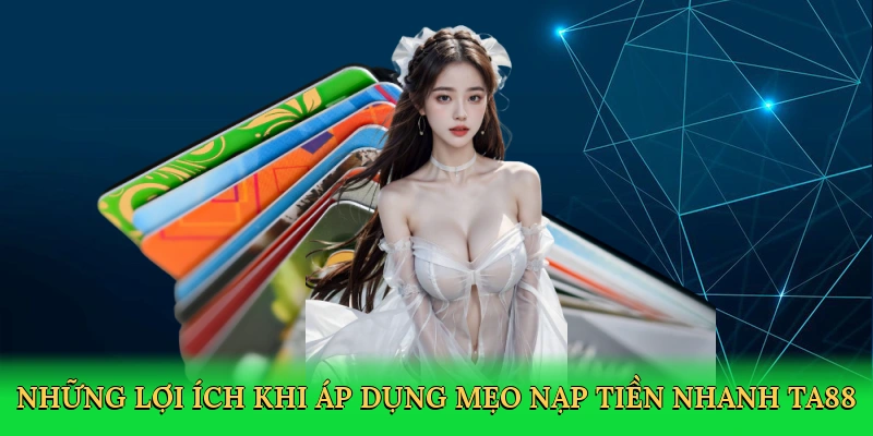 Mẹo Nạp Tiền Nhanh TA88 &#8211; Khởi Đầu Cá Cược Đỉnh Cao