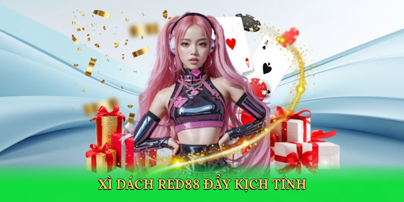 Xì Dách RED88 &#8211; Chinh Phục Ván Bài Đỉnh Cao