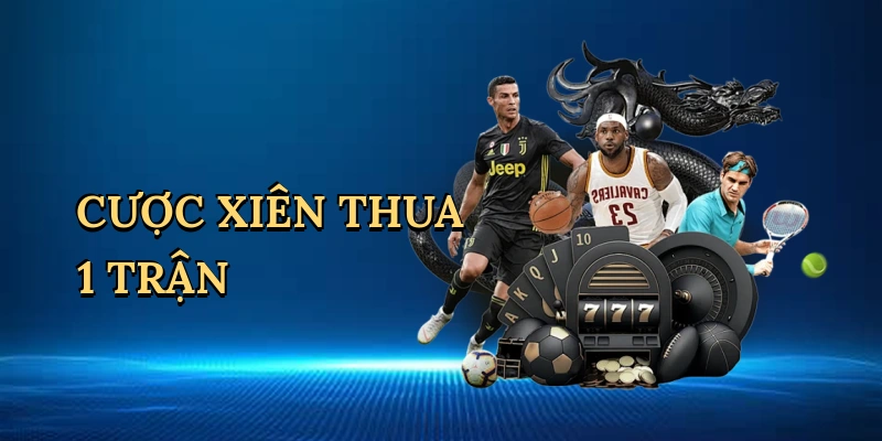 Cược xiên thua 1 trận