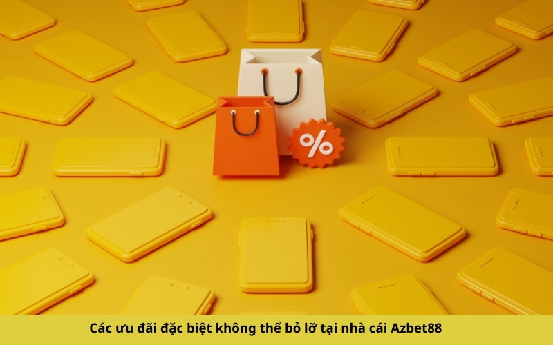 Các ưu đãi đặc biệt không thể bỏ lỡ tại nhà cái Azbet88