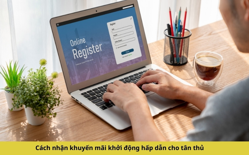 Cách nhận khuyến mãi khởi động hấp dẫn cho tân thủ