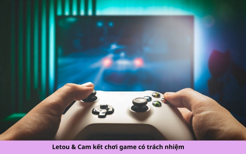 Letou & Cam kết chơi game có trách nhiệm