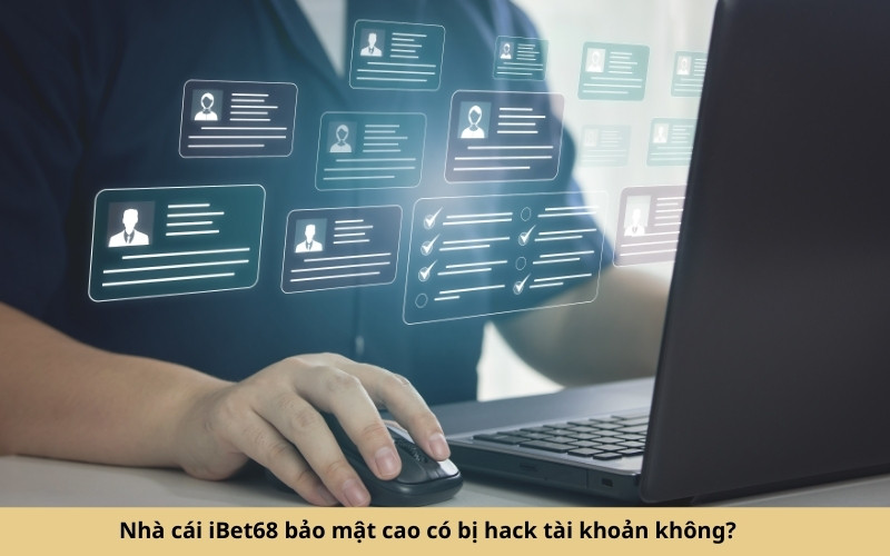 Nhà cái iBet68 bảo mật cao có bị hack tài khoản không