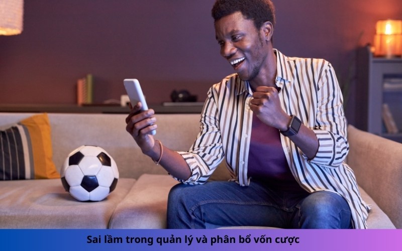 Sai lầm trong quản lý và phân bổ vốn cược