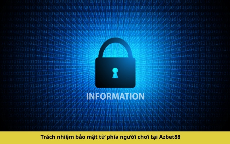 Trách nhiệm bảo mật từ phía người chơi tại Azbet88