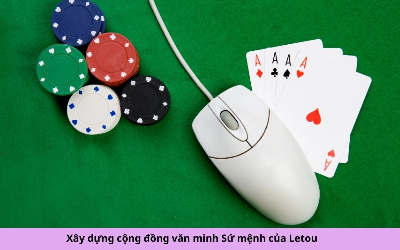 Xây dựng cộng đồng văn minh Sứ mệnh của Letou