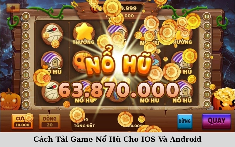 Cách Tải Game Nổ Hũ Cho IOS Và Android