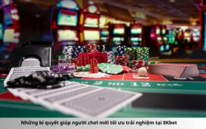 Những bí quyết giúp người chơi mới tối ưu trải nghiệm tại 8Kbet