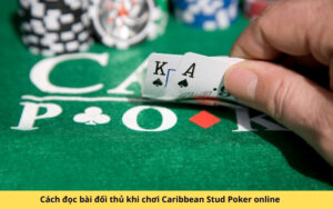 Cách đọc bài đối thủ khi chơi Caribbean Stud Poker online