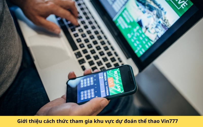 Giới thiệu cách thức tham gia khu vực dự đoán thể thao Vin777